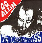 GG Allin : Live...Carolina in My Ass